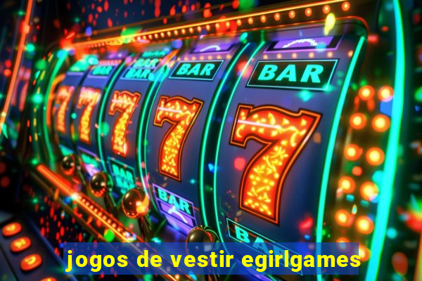 jogos de vestir egirlgames